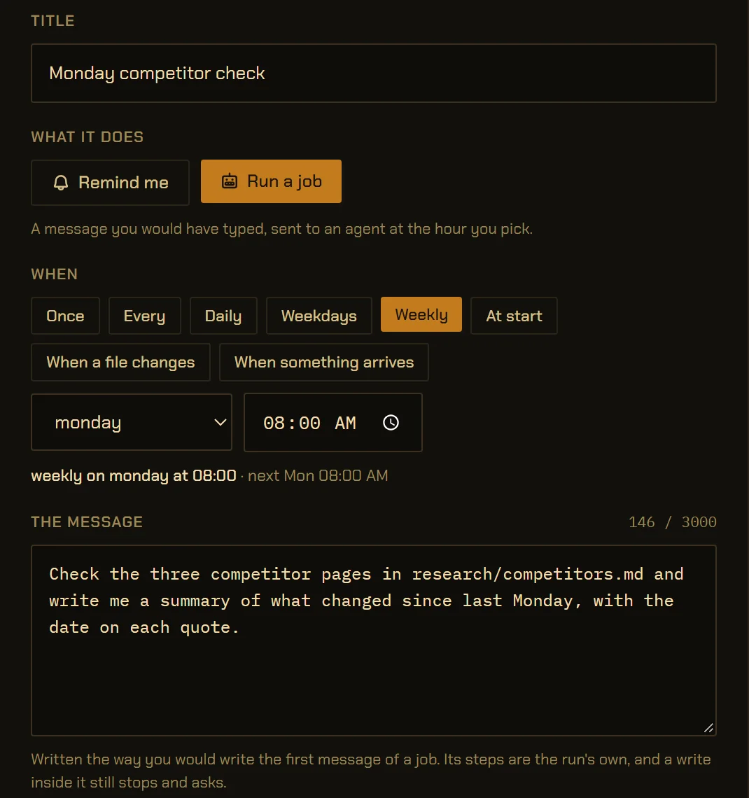 The top of an automation’s form. What it does: Remind me or Run a job, with Run a job picked. When: Once, Every, Daily, Weekdays, Weekly, At start, When a file changes, When something arrives, with Weekly picked, Monday at 08:00, read back as “weekly on monday at 08:00 · next Mon 08:00 AM”. Under it, the message it will send, 146 of 3,000 characters.
