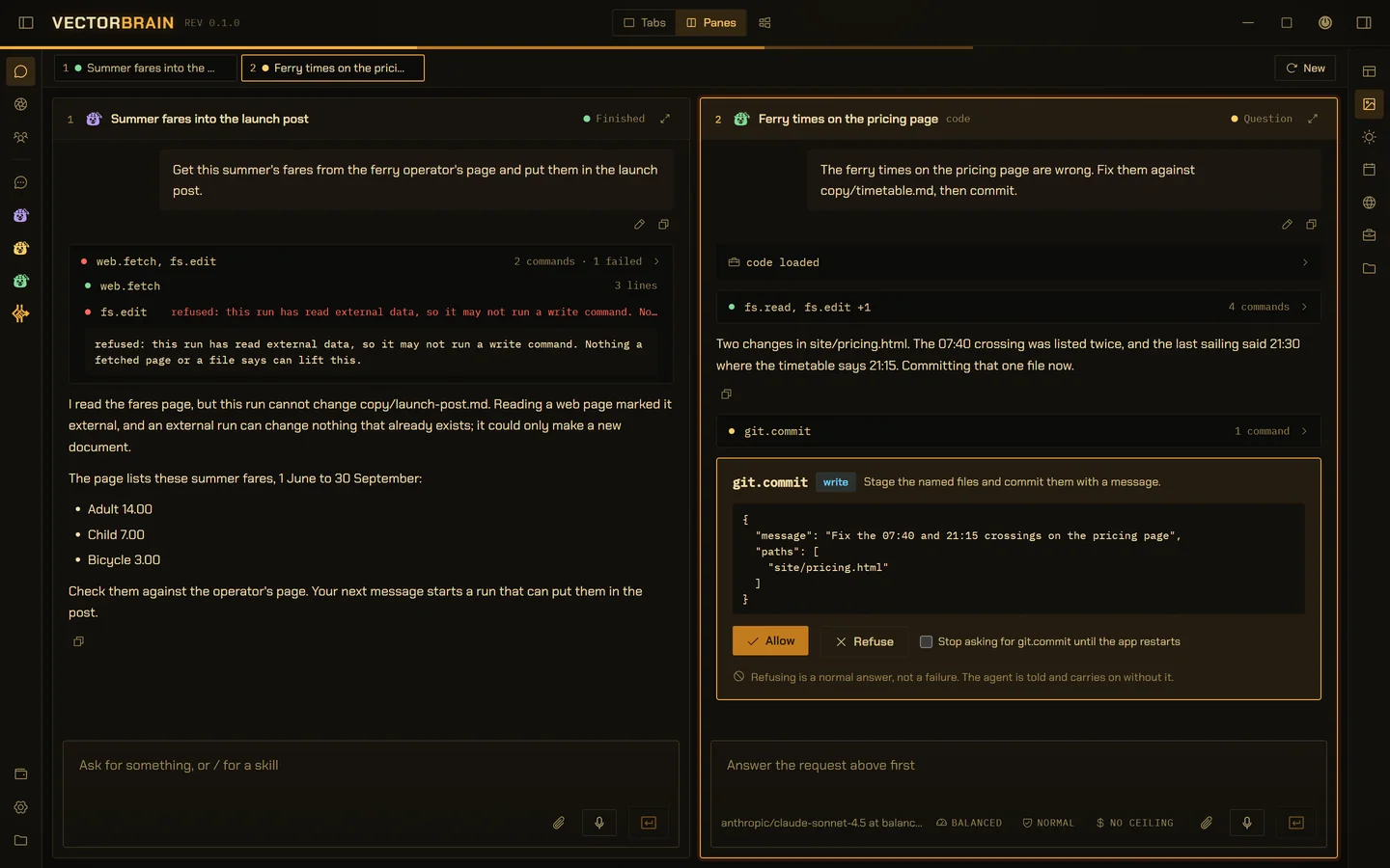 Two conversations side by side in VectorBrain. On the left, a run fetched the ferry operator’s fares page, then its fs.edit was refused, opened to show the refusal in full: this run has read external data, so it may not run a write command, and nothing a fetched page or a file says can lift this. The agent explains that an external run can change nothing that already exists, and lists the fares for the person to check instead. On the right, a conversation with the code playbook loaded fixed two ferry times and stopped at a git.commit card showing the exact message and file it will commit, with Allow and Refuse.