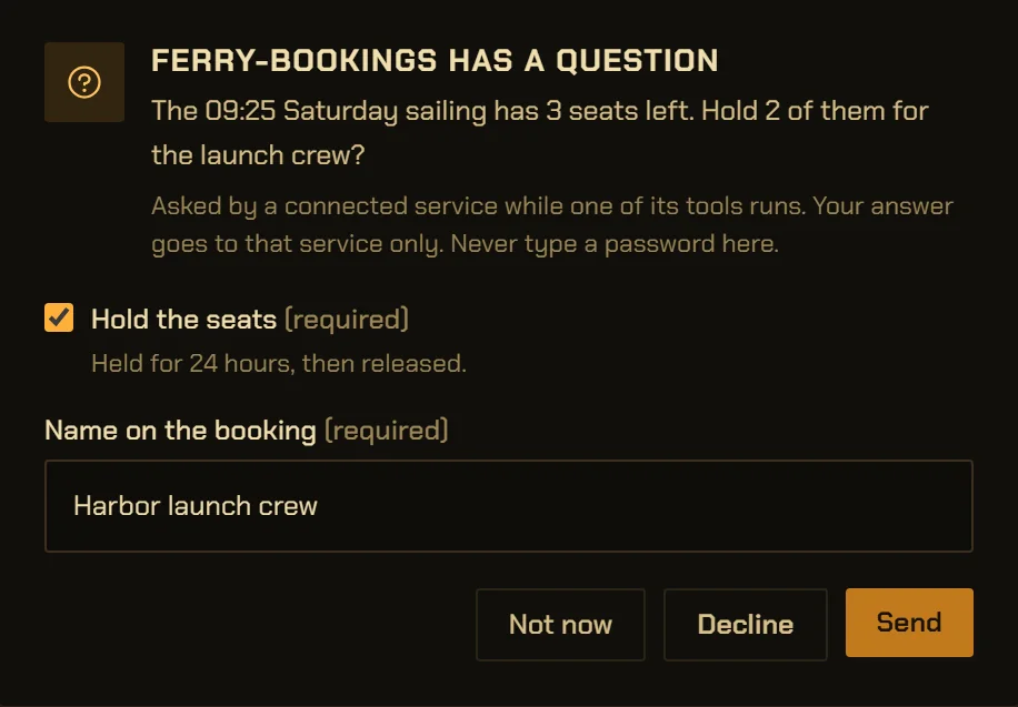 A dialog over the app window: ferry-bookings has a question. The 09:25 Saturday sailing has 3 seats left; hold 2 of them for the launch crew? A note says it was asked by a connected service while one of its tools runs, the answer goes to that service only, and never to type a password. A checkbox to hold the seats, a name field, and Not now, Decline and Send.